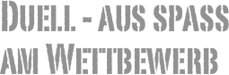 Duell - aus spass
am Wettbewerb