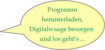 Programm
herunterladen, Digitalwaage besorgen
und los geht‘s ...